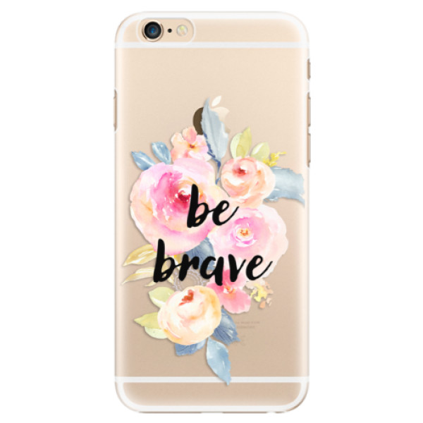 Plastové pouzdro iSaprio - Be Brave - iPhone 6/6S
