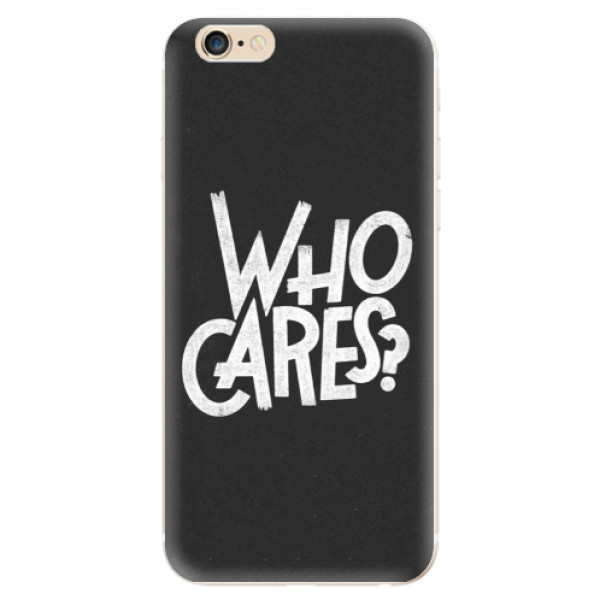 Odolné silikonové pouzdro iSaprio - Who Cares - iPhone 6/6S