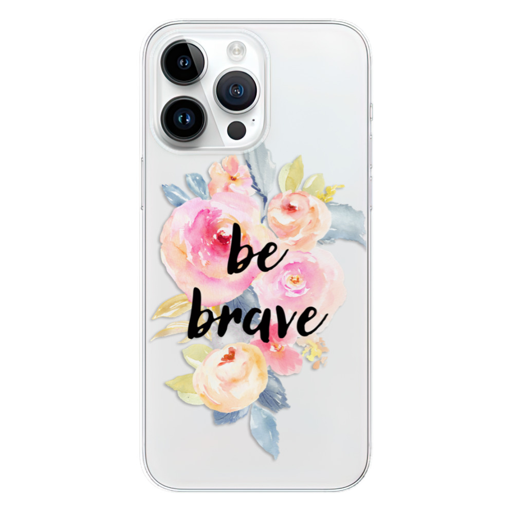 Odolné silikonové pouzdro iSaprio - Be Brave - iPhone 15 Pro Max