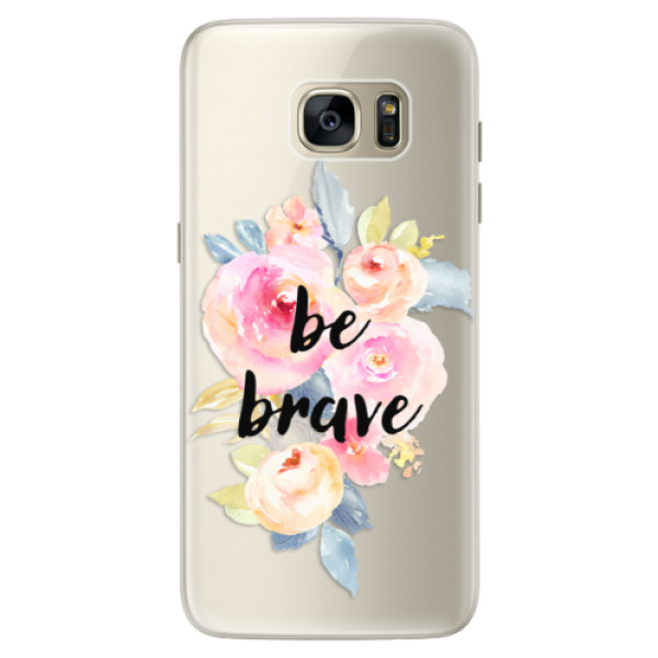 Silikonové pouzdro iSaprio - Be Brave - Samsung Galaxy S7