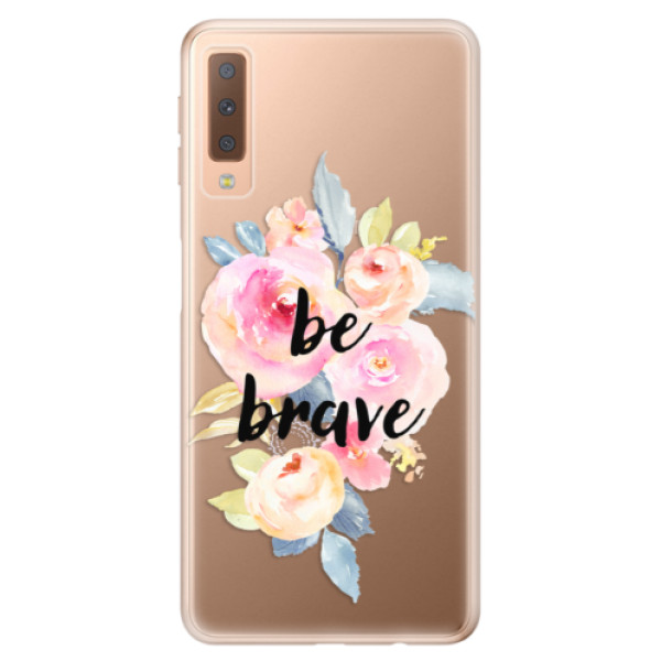Odolné silikonové pouzdro iSaprio - Be Brave - Samsung Galaxy A7 (2018)