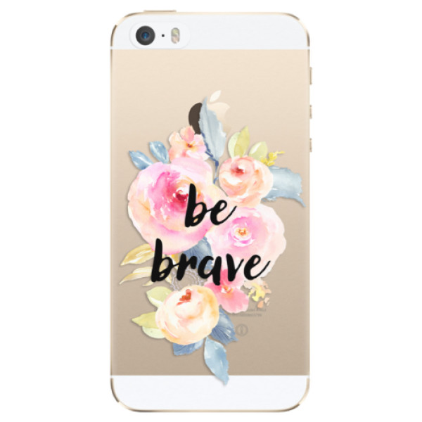 Odolné silikonové pouzdro iSaprio - Be Brave - iPhone 5/5S/SE