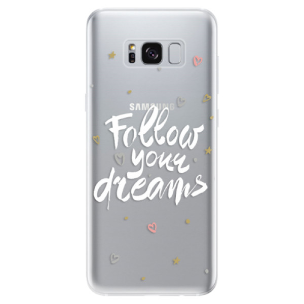 Silikonové odolné pouzdro iSaprio - Follow Your Dreams - white na mobil Samsung Galaxy S8 (Silikonový kryt, obal, pouzdro iSaprio - Follow Your Dreams - white na mobilní telefon Samsung Galaxy S8)