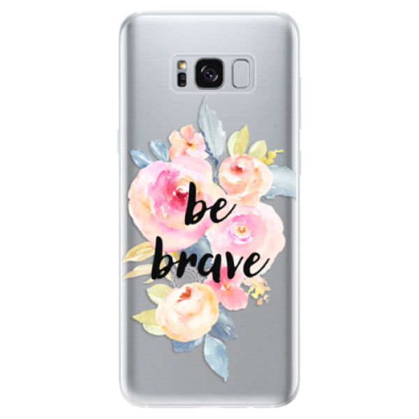 Odolné silikonové pouzdro iSaprio - Be Brave - Samsung Galaxy S8