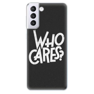 Odolné silikonové pouzdro iSaprio - Who Cares na mobil Samsung Galaxy S21 Plus 5G