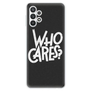 Odolné silikonové pouzdro iSaprio - Who Cares na mobil Samsung Galaxy A32 LTE