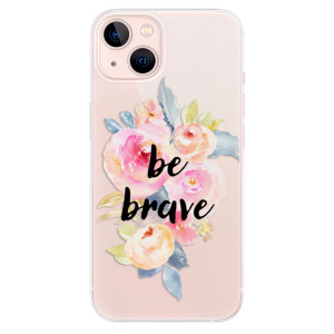 Odolné silikonové pouzdro iSaprio - Be Brave na mobil Apple iPhone 13