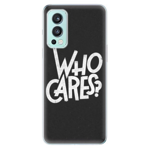 Silikonové odolné pouzdro iSaprio - Who Cares na mobil OnePlus Nord 2 5G