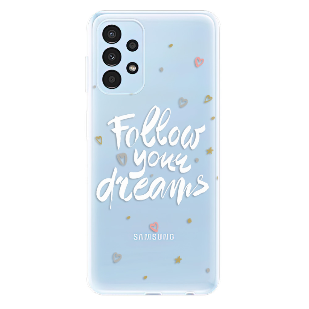 Odolné silikonové pouzdro iSaprio - Follow Your Dreams - white - Samsung Galaxy A13