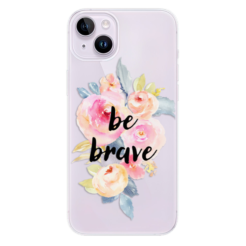Odolné silikonové pouzdro iSaprio - Be Brave - iPhone 14 Plus