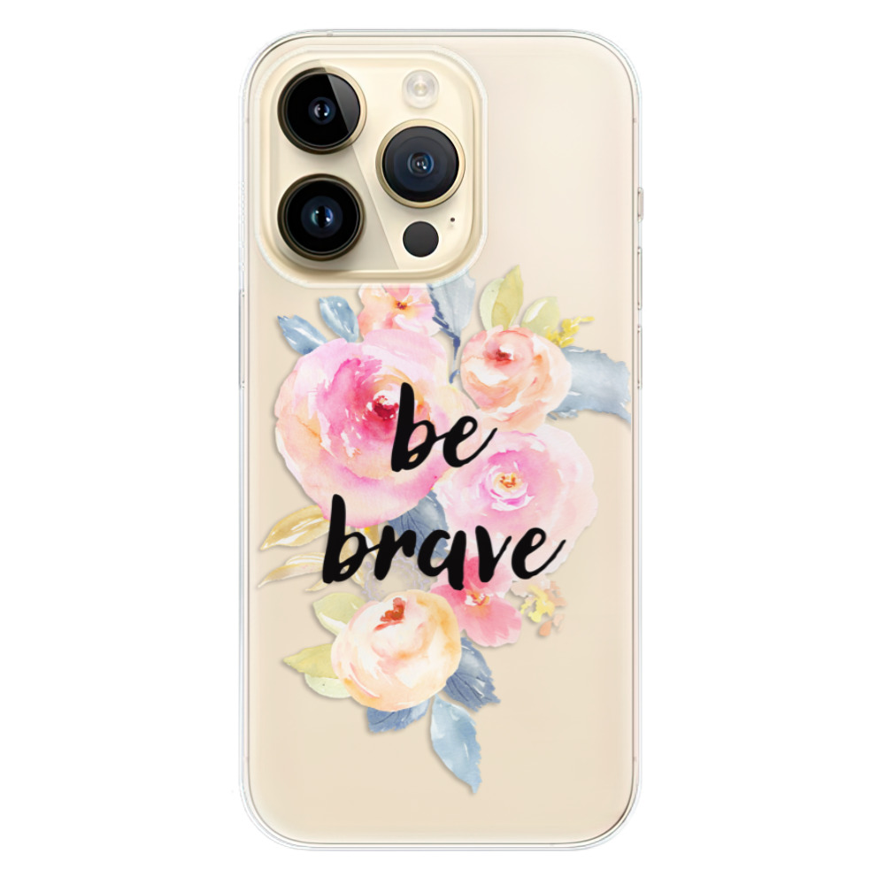 Odolné silikonové pouzdro iSaprio - Be Brave - iPhone 14 Pro