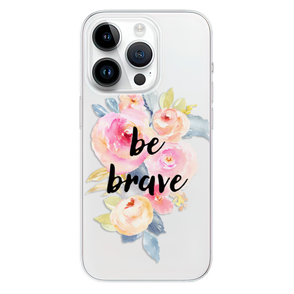 Odolné silikonové pouzdro iSaprio - Be Brave - iPhone 15 Pro