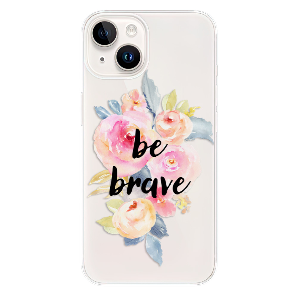 Odolné silikonové pouzdro iSaprio - Be Brave - iPhone 15 Plus